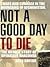 Not a Good Day to Die: The Untold Story of Operation Anaconda