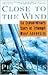 Close to the Wind: An Extraordinary Story of Triumph Over Adversity