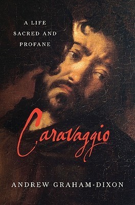 Caravaggio: A Life Sacred and Profane