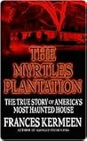 Book cover for The Myrtles Plantation: The True Story of America's Most Haunted House