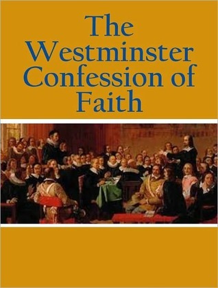 Westminster Confession Of Faith W Catechisms 1646 7 By Westminster Assembly