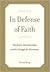 In Defense of Faith: The Judeo-Christian Idea and the Struggle for Humanity