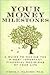 Your Money Milestones: A Guide to Making the 9 Most Important Financial Decisions of Your Life
