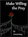 Make Willing the Prey by Luna Lindsey Make Willing the Prey by Luna Lindsey