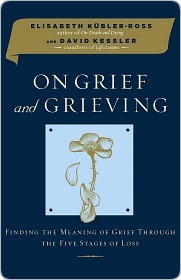 On Grief and Grieving: Finding the Meaning of Grief Through the Five Stages of Loss