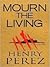 Mourn The Living by Henry Pérez