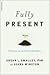 Fully Present: The Science,...