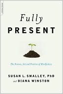 Fully Present: The Science, Art, and Practice of Mindfulness (Kindle Edition)