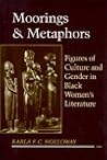 Moorings and Metaphors: Figures of Culture and Gender in Black Women's Literature