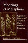 Moorings and Metaphors: Figures of Culture and Gender in Black Women's Literature (Kindle Edition)