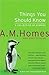 Things You Should Know by A.M. Homes Things You Should Know by A.M. Homes