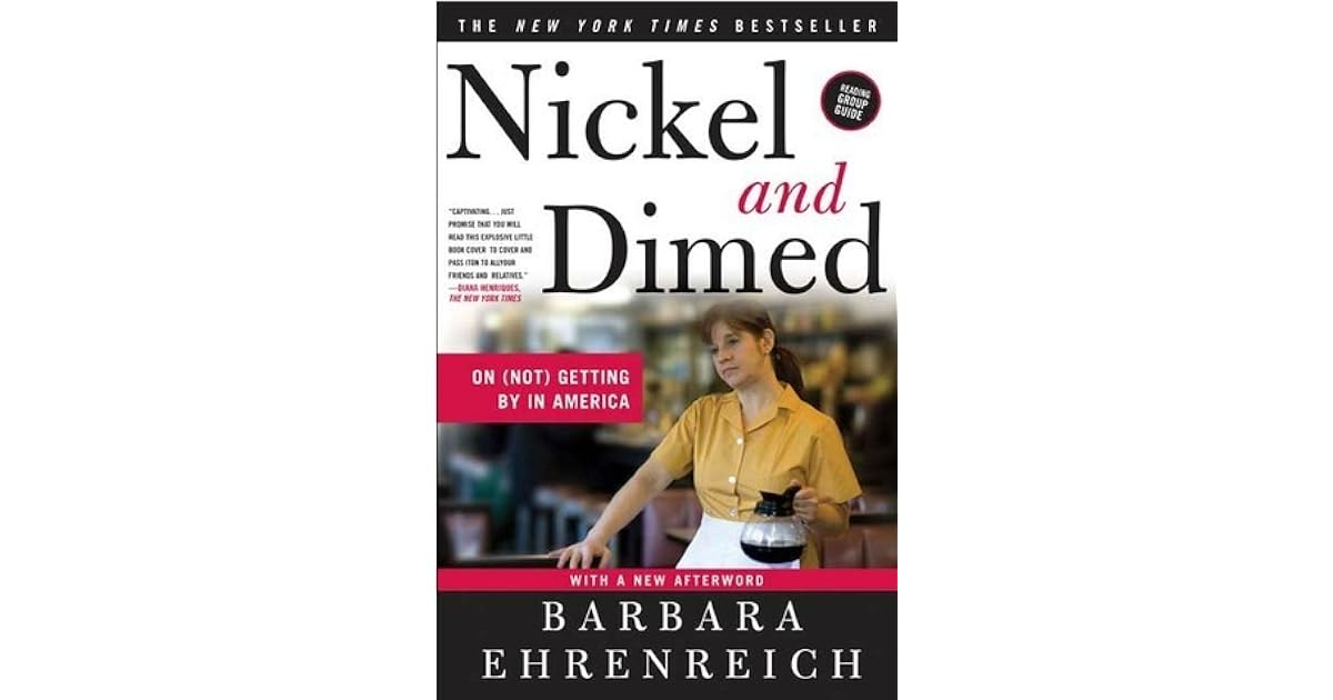 Nickel and Dimed On (Not) Getting By in America by Barbara Ehrenreich