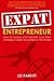 Expat Entrepreneur: How to create and maintain your own portable career anywhere in the world