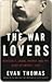 The War Lovers: Roosevelt, Lodge, Hearst, and the Rush to Empire, 1898