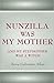 Nunzilla Was My Mother and ...