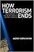 How Terrorism Ends: Understanding the Decline and Demise of Terrorist Campaigns