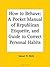 How To Behave: A Pocket Manual Of Republican Etiquette, And Guide To Correct Personal Habits Embracing An Exposition Of The Principles Of Good Manners ... ... Rules of Order for Debating Societies