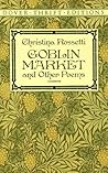 Goblin Market and Other Poems by Christina Rossetti Goblin Market and Other Poems by Christina Rossetti
