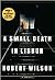 A Small Death In Lisbon by Robert  Wilson