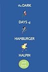 The Dark Days of Hamburger Halpin by Josh Berk