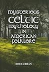 Mysterious Celtic Mythology in American Folklore Mysterious Celtic Mythology in American Folklore