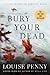 Bury Your Dead by Louise Penny