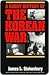 A Short History of the Korean War by James L. Stokesbury
