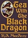 Tea with the Black Dragon by R.A. MacAvoy