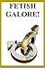 Fetish Galore!: Stories for Forty Gay Sex Fetishes