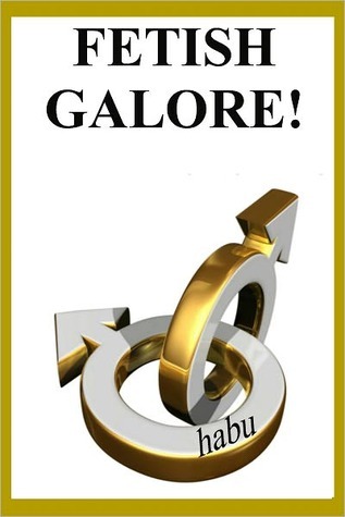 Fetish Galore!: Stories for Forty Gay Sex Fetishes (Kindle Edition)