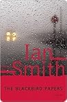The Blackbird Papers by Ian K. Smith The Blackbird Papers by Ian K. Smith