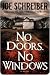 No Doors, No Windows by Joe Schreiber