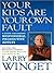 Your Kids Are Your Own Fault: A Fix-the-Way-You-Parent Guide for Raising Responsible, Productive Adults