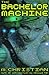 The Bachelor Machine: Erotic Stories by M. Christian