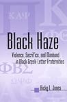 Book cover for Black Haze: Violence, Sacrifice, and Manhood in Black Greek-Letter Fraternities (African American Studies): Violence, Sacrifice and Manhood in Black Greek-letter ... (SUNY series in African American Studies)