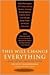This Will Change Everything: Ideas That Will Shape the Future (Edge Question Series)