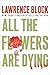 All the Flowers Are Dying by Lawrence Block All the Flowers Are Dying by Lawrence Block