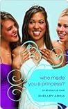 Who Made You a Princess? by Shelley Adina