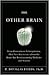 The Other Brain: The Scientific and Medical Breakthroughs That Will Heal Our Brains and Revolutionize Our Health