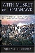 With Musket & Tomahawk Volume I: The Saratoga Campaign and the Wilderness War of 1777