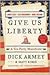 Give Us Liberty: A Tea Party Manifesto – Former House Majority Leader Dick Armey's Grassroots Guide for Fiscal Conservatives