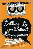 Talking to Girls About Duran Duran: One Young Man's Quest for True Love and a Cooler Haircut