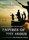 Empires of the Indus by Alice Albinia Empires of the Indus by Alice Albinia