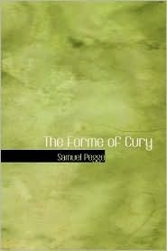 The Forme of Cury A Roll of Ancient English Cookery Compiled, about A.D. 1390 (Kindle Edition)