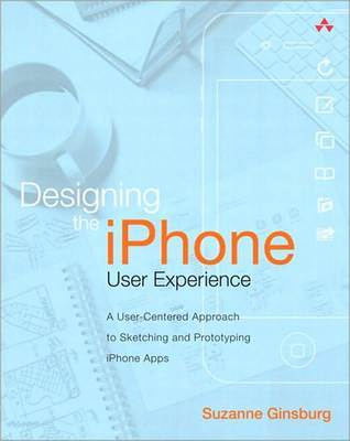 Designing the iPhone User Experience: A User-Centered Approach to Sketching and Prototyping iPhone Apps (Kindle Edition)