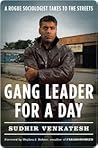 Book cover for Gang Leader for a Day: A Rogue Sociologist Takes to the Streets