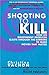 Shooting to Kill: How An Independent Producer Blasts Through the Barriers to Make Movies That Matter