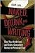 Naked, Drunk, and Writing: Shed Your Inhibitions and Craft a Compelling Memoir or Personal Essay