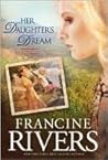 Her Daughter's Dream by Francine  Rivers