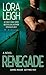 Renegade by Lora Leigh Renegade by Lora Leigh